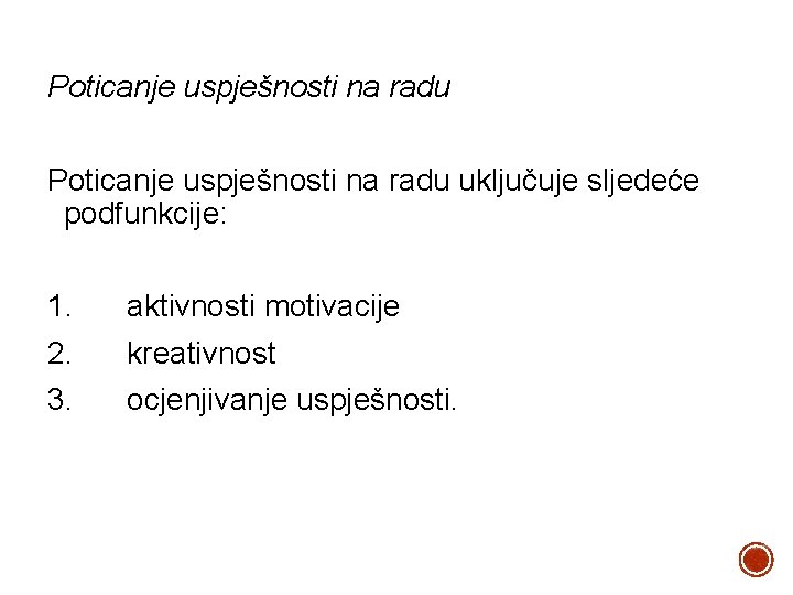 Poticanje uspješnosti na radu uključuje sljedeće podfunkcije: 1. aktivnosti motivacije 2. kreativnost 3. ocjenjivanje
