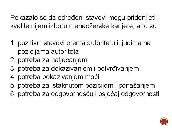 Pokazalo se da određeni stavovi mogu pridonijeti kvalitetnijem izboru menadžerske karijere, a to su