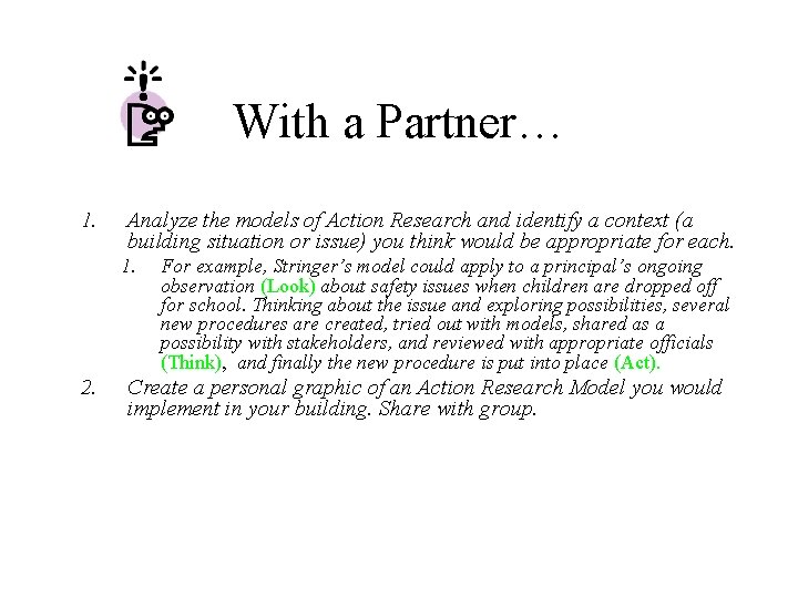 With a Partner… 1. Analyze the models of Action Research and identify a context