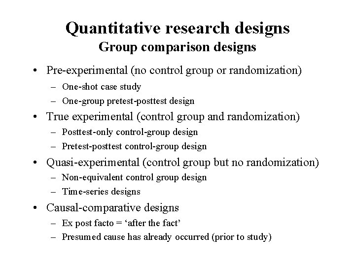 Quantitative research designs Group comparison designs • Pre-experimental (no control group or randomization) –