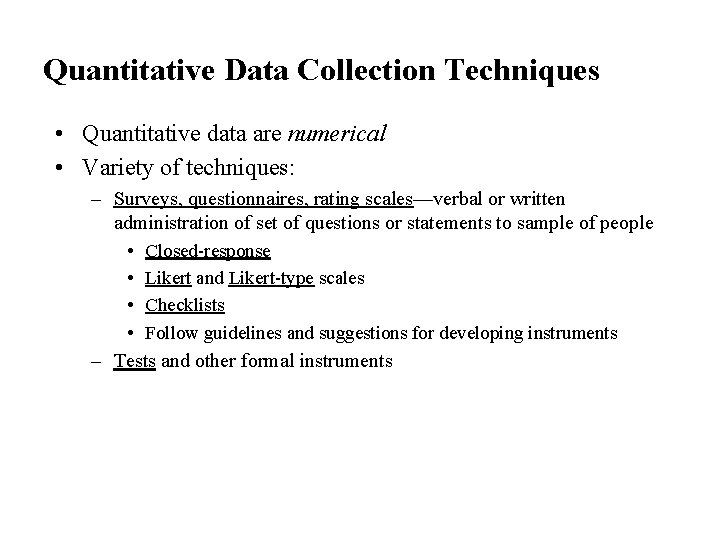 Quantitative Data Collection Techniques • Quantitative data are numerical • Variety of techniques: –