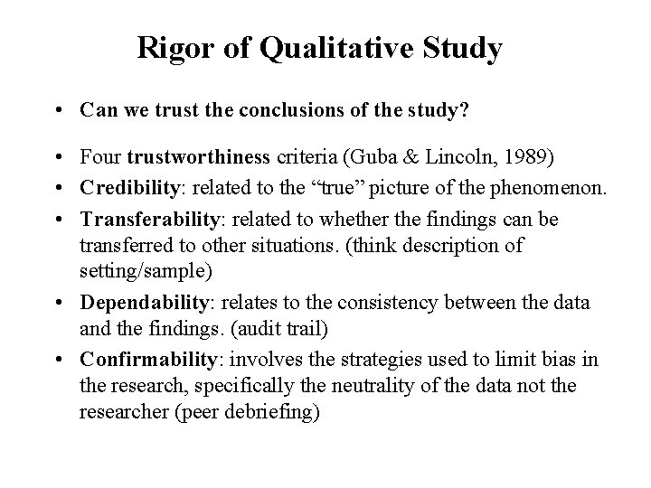 Rigor of Qualitative Study • Can we trust the conclusions of the study? •