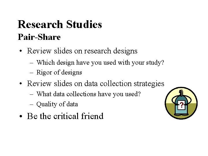 Research Studies Pair-Share • Review slides on research designs – Which design have you