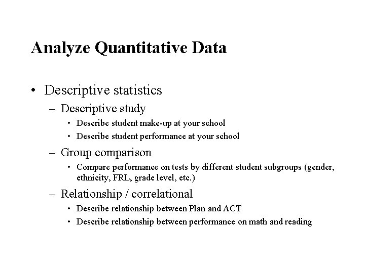 Analyze Quantitative Data • Descriptive statistics – Descriptive study • Describe student make-up at