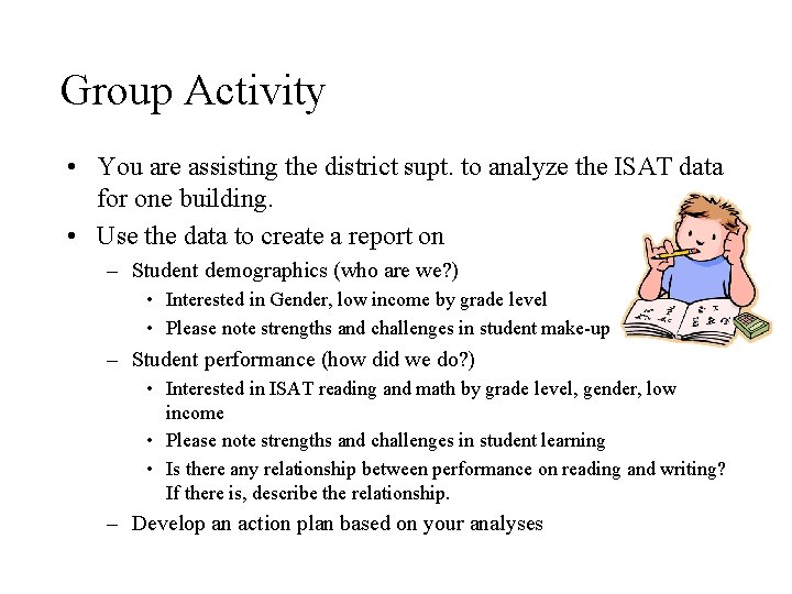 Group Activity • You are assisting the district supt. to analyze the ISAT data