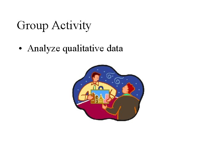 Group Activity • Analyze qualitative data 