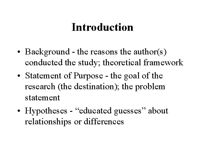 Introduction • Background - the reasons the author(s) conducted the study; theoretical framework •