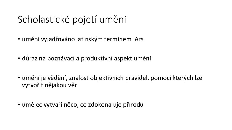 Scholastické pojetí umění • umění vyjadřováno latinským termínem Ars • důraz na poznávací a