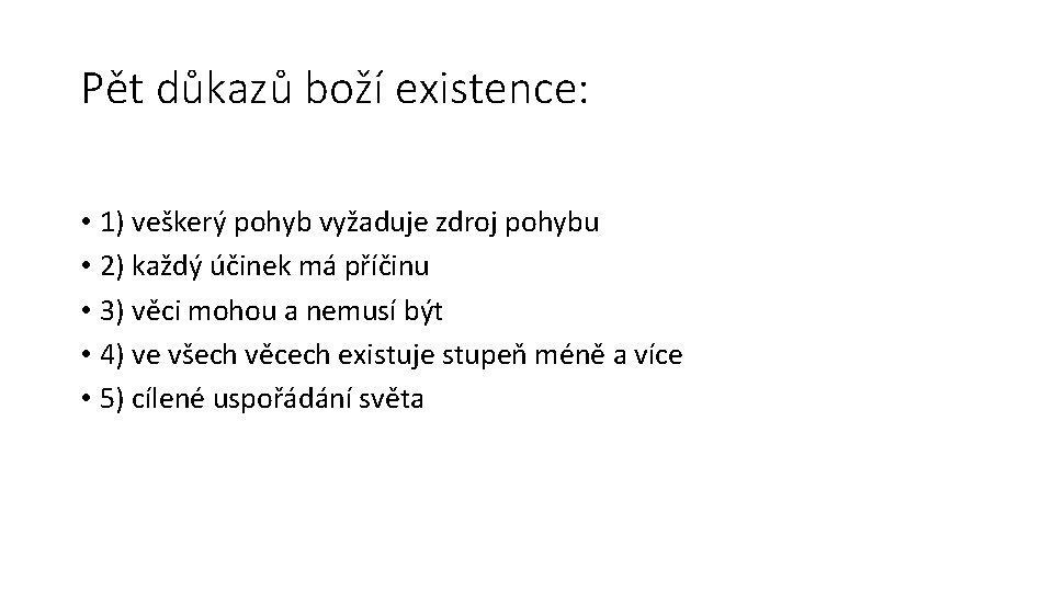 Pět důkazů boží existence: • 1) veškerý pohyb vyžaduje zdroj pohybu • 2) každý