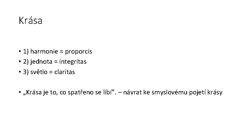 Krása • 1) harmonie = proporcis • 2) jednota = integritas • 3) světlo