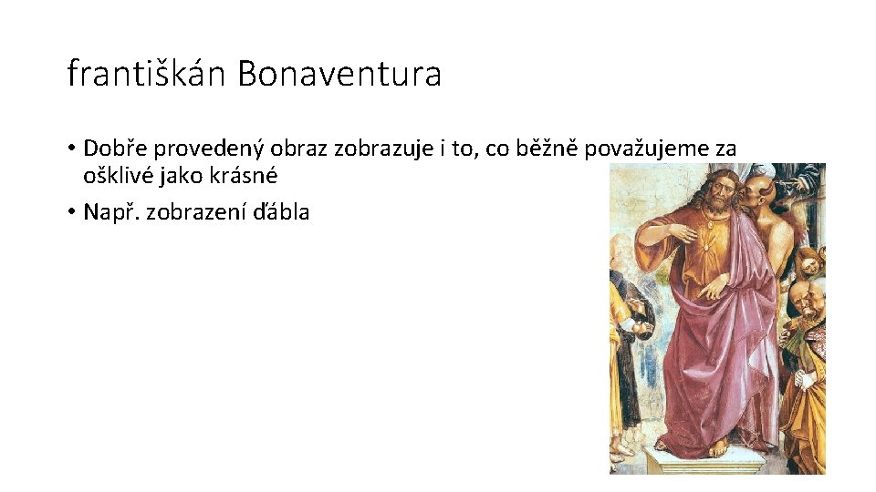 františkán Bonaventura • Dobře provedený obraz zobrazuje i to, co běžně považujeme za ošklivé