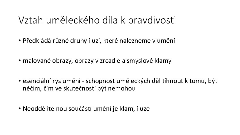 Vztah uměleckého díla k pravdivosti • Předkládá různé druhy iluzí, které nalezneme v umění