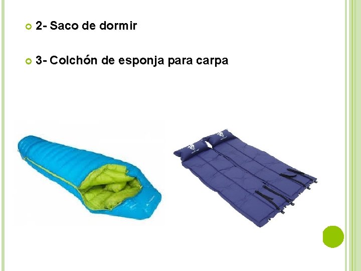  2 - Saco de dormir 3 - Colchón de esponja para carpa 