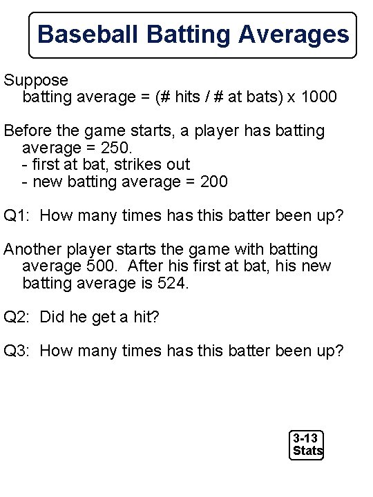 Baseball Batting Averages Suppose batting average = (# hits / # at bats) x