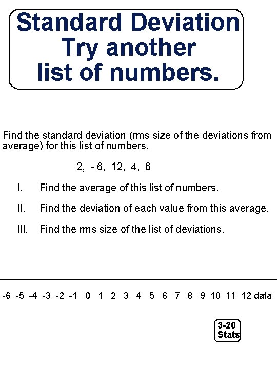 Standard Deviation Try another list of numbers. Find the standard deviation (rms size of