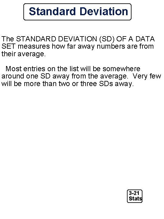 Standard Deviation The STANDARD DEVIATION (SD) OF A DATA SET measures how far away