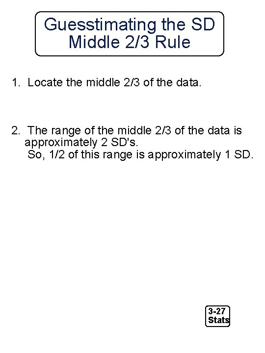 Guesstimating the SD Middle 2/3 Rule 1. Locate the middle 2/3 of the data.