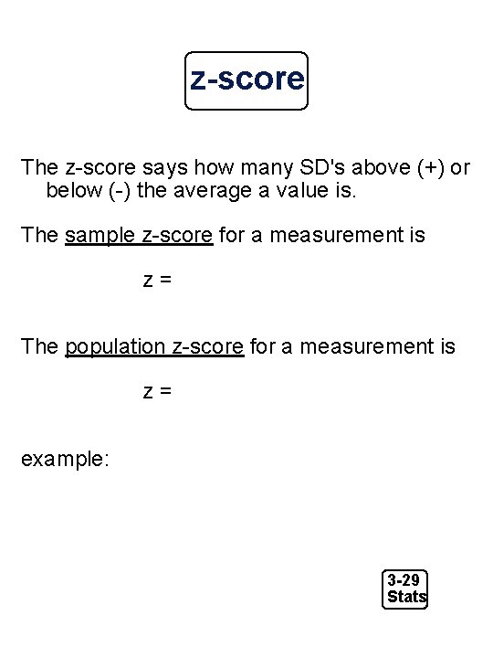 z-score The z-score says how many SD's above (+) or below (-) the average