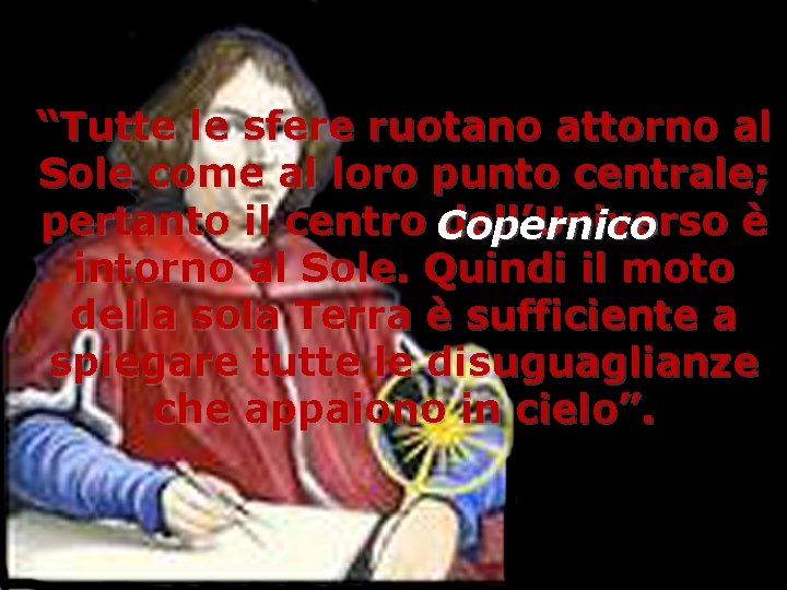 “Tutte le sfere ruotano attorno al Sole come al loro punto centrale; pertanto il