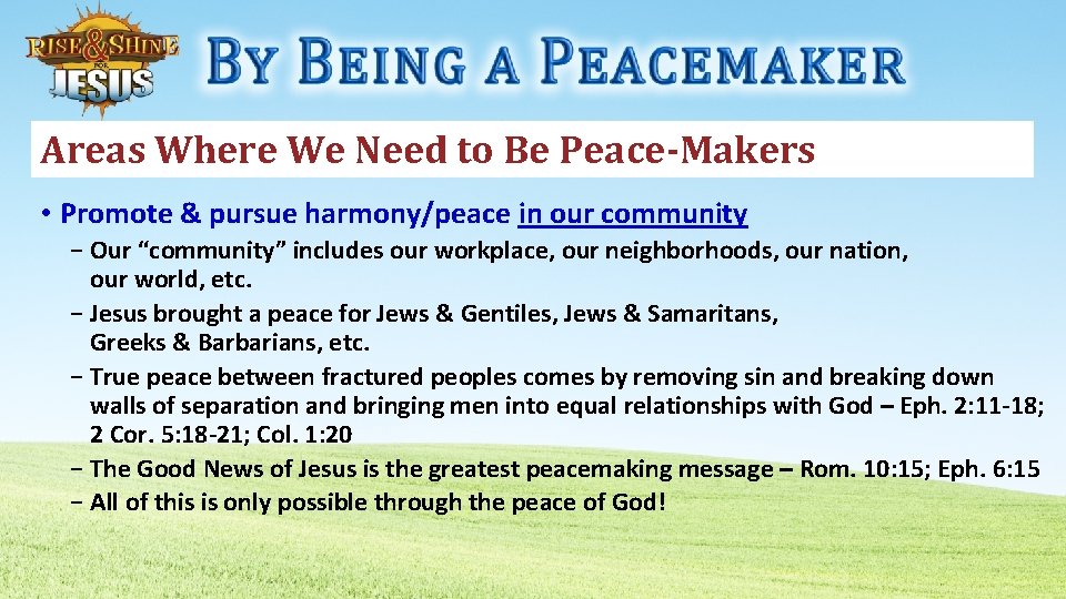 Areas Where We Need to Be Peace-Makers • Promote & pursue harmony/peace in our
