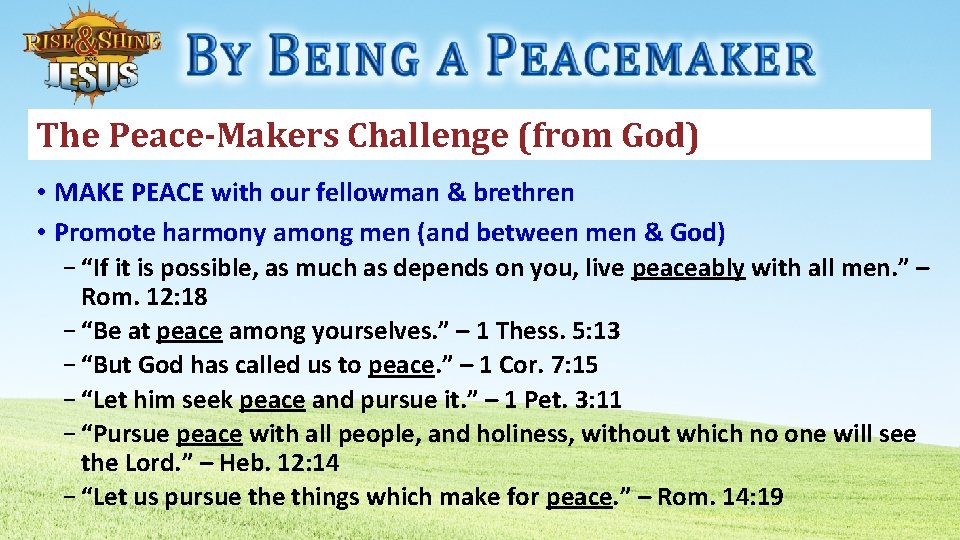 The Peace-Makers Challenge (from God) • MAKE PEACE with our fellowman & brethren •