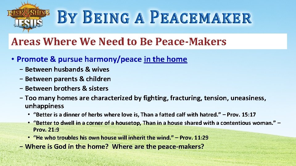 Areas Where We Need to Be Peace-Makers • Promote & pursue harmony/peace in the