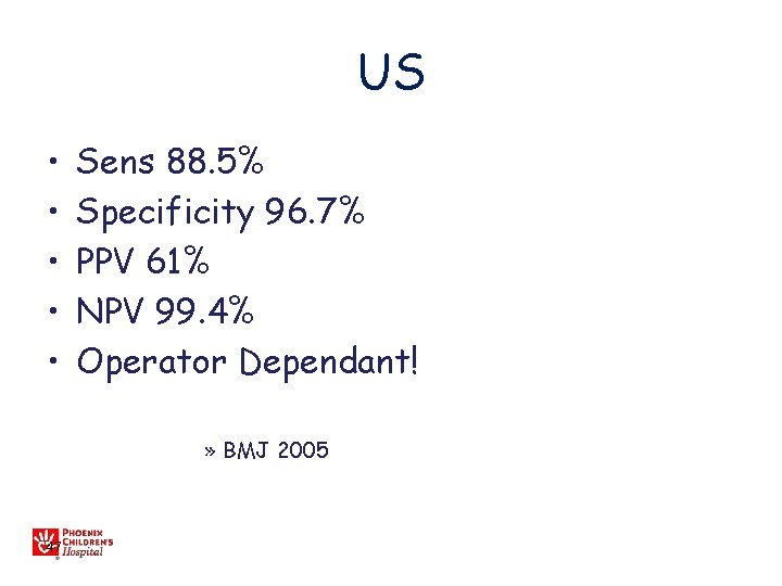 US • • • Sens 88. 5% Specificity 96. 7% PPV 61% NPV 99.