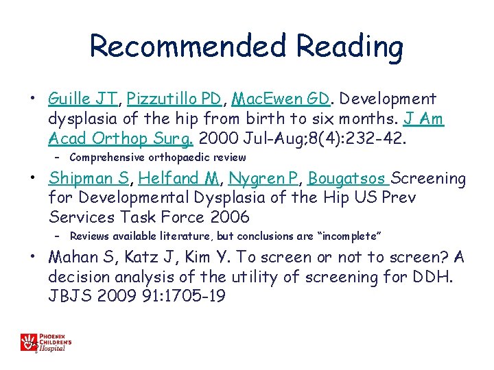 Recommended Reading • Guille JT, Pizzutillo PD, Mac. Ewen GD. Development dysplasia of the