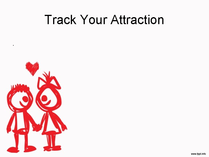 Track Your Attraction. 