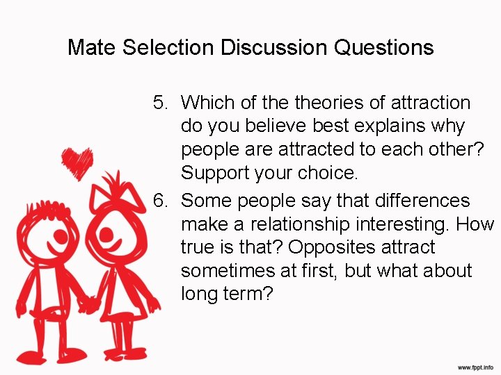 Mate Selection Discussion Questions 5. Which of theories of attraction do you believe best