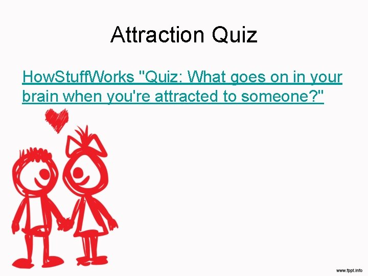 Attraction Quiz How. Stuff. Works "Quiz: What goes on in your brain when you're