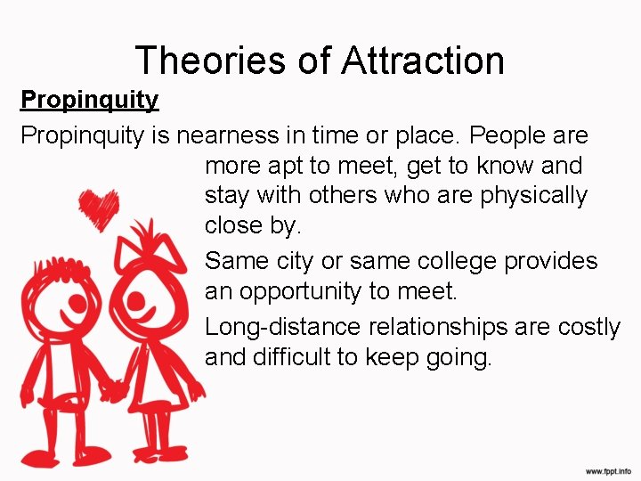 Theories of Attraction Propinquity is nearness in time or place. People are more apt