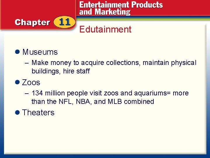 Edutainment Museums – Make money to acquire collections, maintain physical buildings, hire staff Zoos