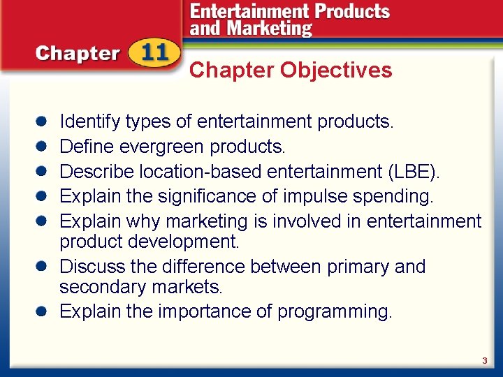 Chapter Objectives Identify types of entertainment products. Define evergreen products. Describe location-based entertainment (LBE).