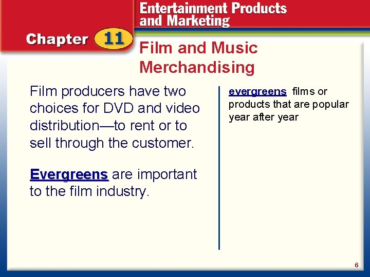 Film and Music Merchandising Film producers have two choices for DVD and video distribution—to