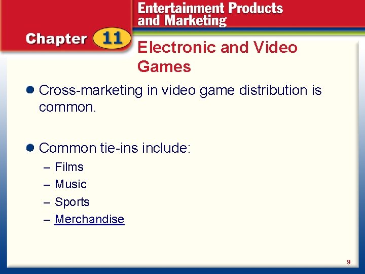 Electronic and Video Games Cross-marketing in video game distribution is common. Common tie-ins include: