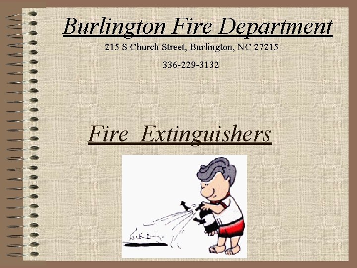 Burlington Fire Department 215 S Church Street, Burlington, NC 27215 336 -229 -3132 Fire