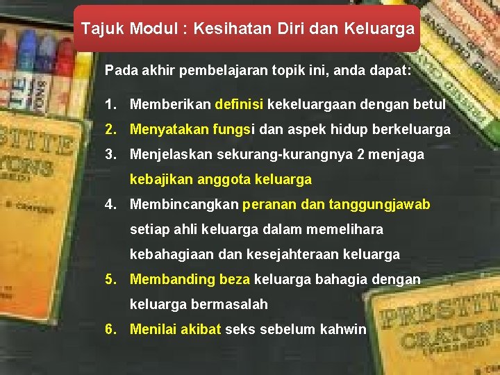 Tajuk Modul : Kesihatan Diri dan Keluarga Pada akhir pembelajaran topik ini, anda dapat: