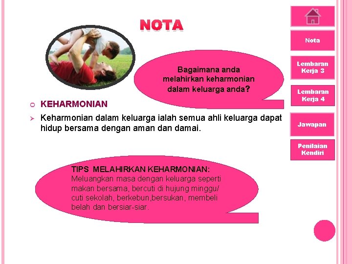 NOTA Bagaimana anda melahirkan keharmonian dalam keluarga anda? KEHARMONIAN Ø Keharmonian dalam keluarga ialah