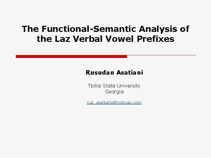 The Functional-Semantic Analysis of the Laz Verbal Vowel Prefixes Rusudan Asatiani Tbilisi State University