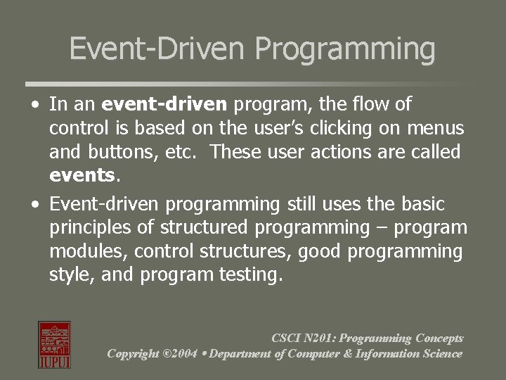 Event-Driven Programming • In an event-driven program, the flow of control is based on