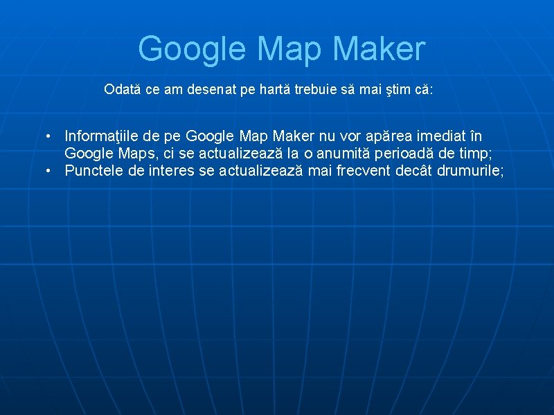 Google Map Maker Odată ce am desenat pe hartă trebuie să mai ştim că: