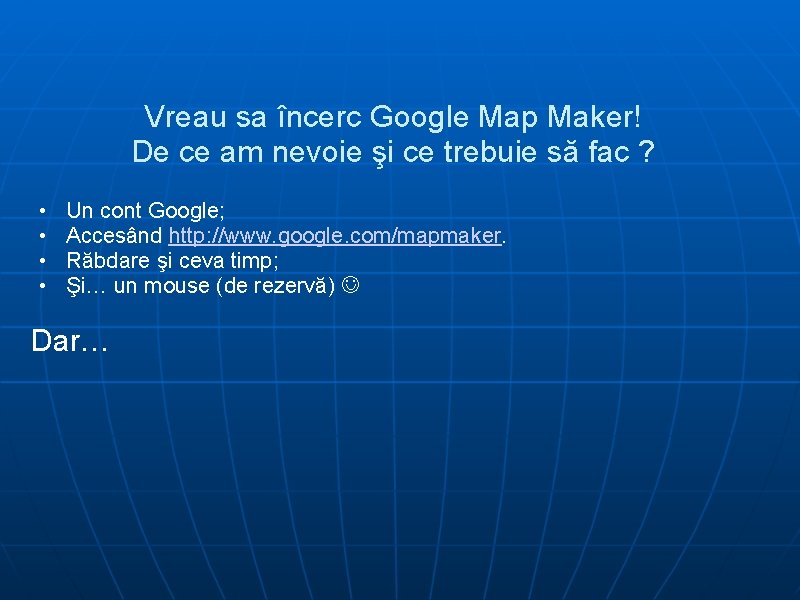 Vreau sa încerc Google Map Maker! De ce am nevoie şi ce trebuie să