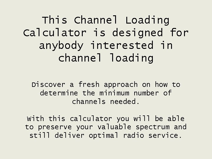 This Channel Loading Calculator is designed for anybody interested in channel loading Discover a