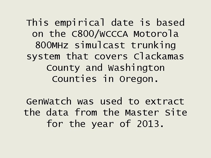 This empirical date is based on the C 800/WCCCA Motorola 800 MHz simulcast trunking