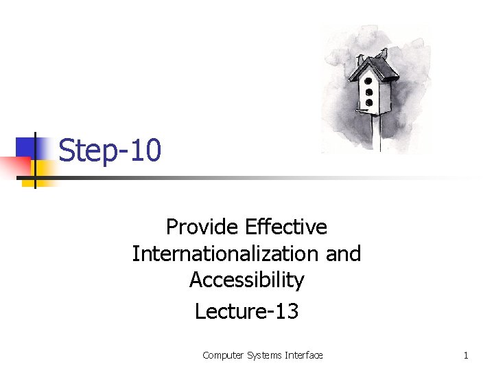 Step-10 Provide Effective Internationalization and Accessibility Lecture-13 Computer Systems Interface 1 