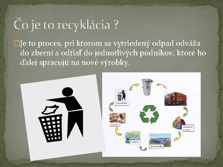 Čo je to recyklácia ? �Je to proces, pri ktorom sa vytriedený odpad odváža