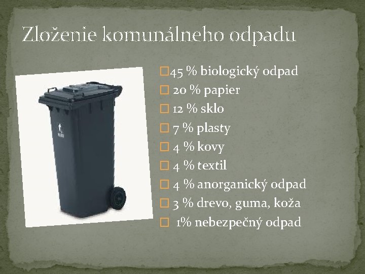Zloženie komunálneho odpadu � 45 % biologický odpad � 20 % papier � 12