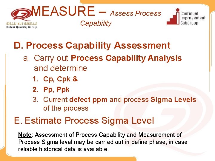 MEASURE – Assess Process Capability D. Process Capability Assessment a. Carry out Process Capability MEASURE – Assess Process Capability D. Process Capability Assessment a. Carry out Process Capability