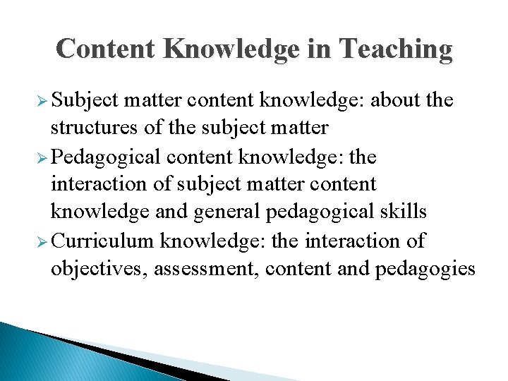 Content Knowledge in Teaching Ø Subject matter content knowledge: about the structures of the